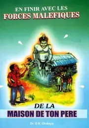 EN FINIR AVEC LES POUVOIRS MALÉFIQUES DE LA MAISON DE VOTRE PÈRE de Dr. D. K. Olukoya